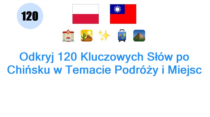 Odkryj 120 Kluczowych Słów po Chińsku w Temacie Podróży i Miejsc